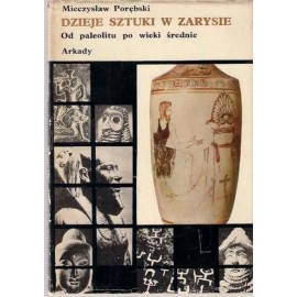 Dzieje sztuki w zarysie Od Paleolitu po wieki średnie T. I M. Porębski