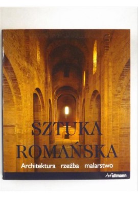 Sztuka Romańska Architektura rzeźba malarstwo Rolf Toman
