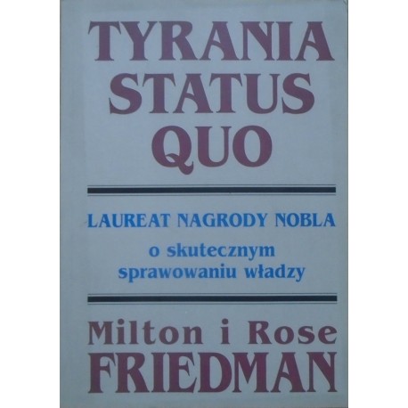 Tyrania Status Quo Milton i Rose Friedman