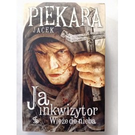 Ja Inkwizytor Wieże do nieba Jacek Piekara