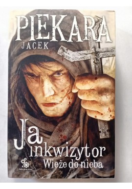 Ja Inkwizytor Wieże do nieba Jacek Piekara