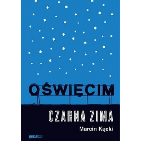 Oświęcim Czarna Zima Marcin Kącki