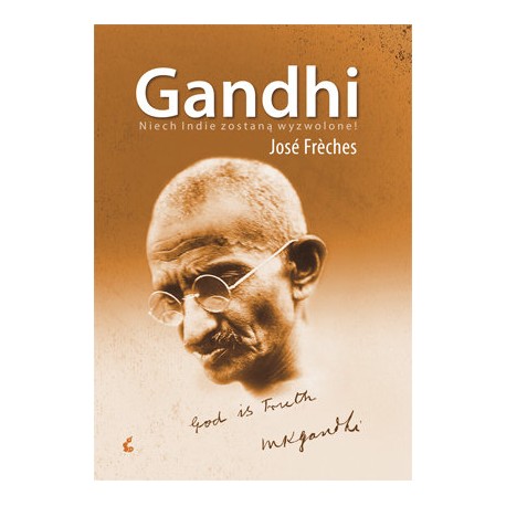 Gandhi Niech Indie zostaną wyzwolone! Jose Freches