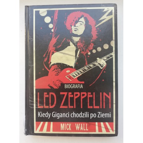 Biografia Led Zeppelin Kiedy giganci chodzili po ziemi Mick Wall