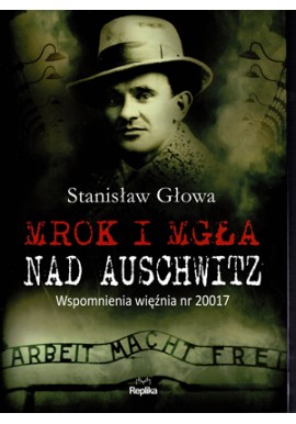 Mrok i mgła nad Auschwitz Stanisław Głowa