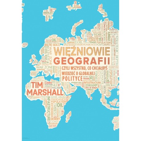 Więźniowie geografii czyli wszystko, co chciałbyś wiedzieć o globalnej polityce Tim Marshall