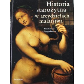 Historia starożytna w arcydziełach malarstwa Alain Schnapp Francois Lebrette