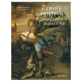 Żywoty świętych w arcydziełach malarstwa Jacques Duquesne Francois Lebrette