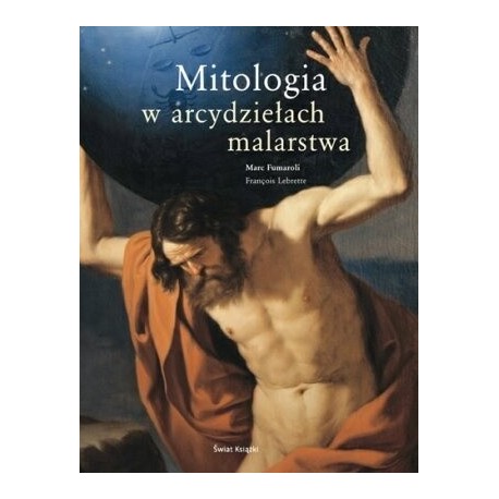 Mitologia w arcydziełach malarstwa Marc Fumaroli Francois Lebrette