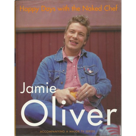 Jamie Oliver Happy days with the Naked Chef