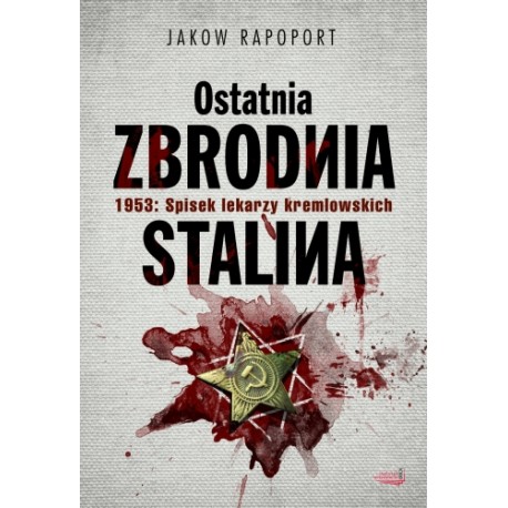 Ostatnia zbrodnia Stalina 1953: Spisek lekarzy kremlowskich Jakow Rapoport