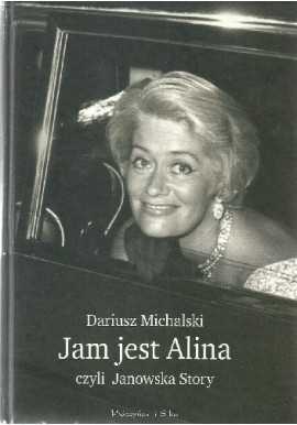 Jam jest Alina czyli Janowska Story Dariusz Michalski