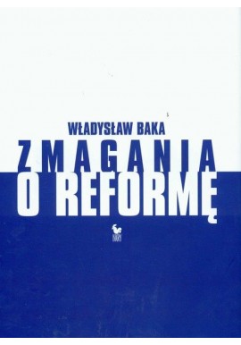 Zmagania o reformę Władysław Baka