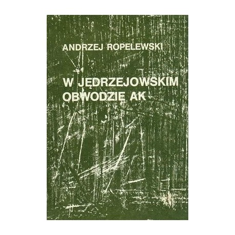 W Jędzrzejowskim obwodzie AK Andrzej Ropelewski