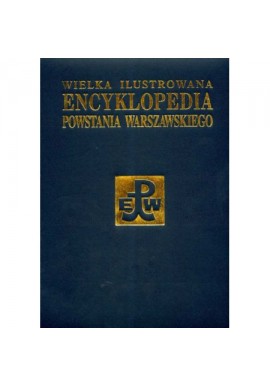 Wielka ilustrowana encyklopedia Powstania Warszawskiego