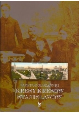 Kresy Kresów Stanisławów Tadeusz Olszański