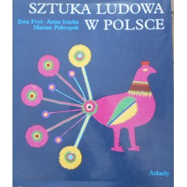 Sztuka ludowa w Polsce Ewa Fryś, Anna Iracka, Marian Pokropek