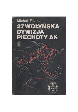 27. Wołyńska Dywizja Piechoty AK Michał Fijałka
