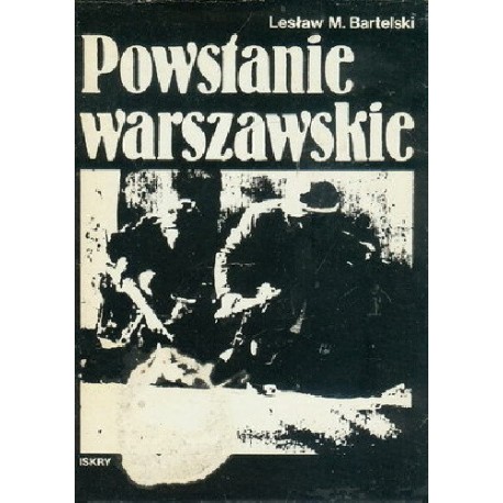 Powstanie warszawskie Lesław M. Bartelski