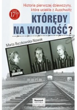 Którędy na wolność? Historia pierwszej dziewczyny, która uciekła z Auschwitz Marta Byczkowska-Nowak