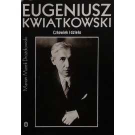 Eugeniusz Kwiatkowski Człowiek i dzieło Marian Marek Drozdowski