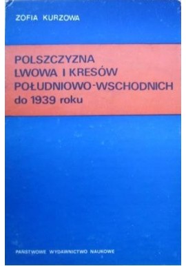 Polszczyzna Lwowa i kresów południowo-wschodnich od 1939 roku Zofia Kurzowa + mapy
