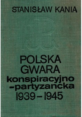 Polska gwara konspiracyjno-partyzancka 1939-1945 Stanisław Kania