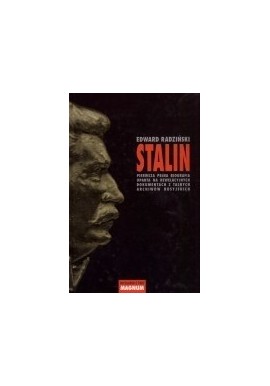 Stalin Pierwsza pełna biografia oparta na rewelacyjnych dokumentach z tajnych archiwów rosyjskich Edward Radziński