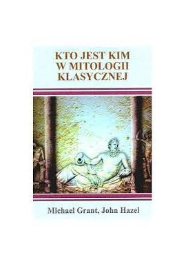 Kto jest kim w mitologii klasycznej Michael Grant, John Hazel