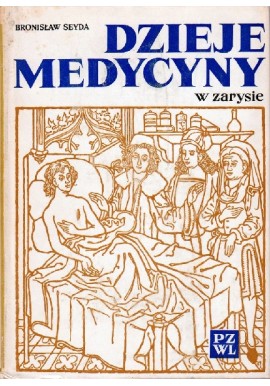 Dzieje medycyny w zarysie Bronisław Seyda