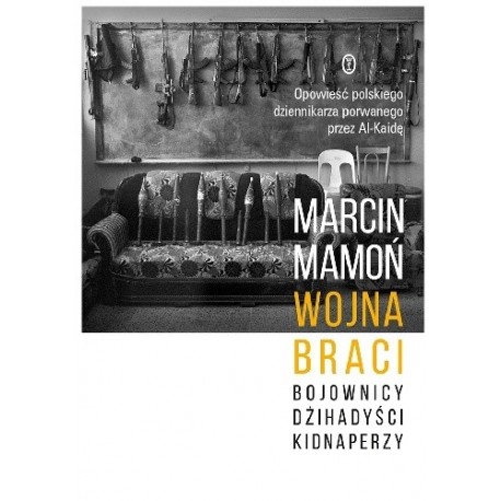 Wojna braci Bojownicy. Dżihadyści. Kidnaperzy Marcin Mamoń