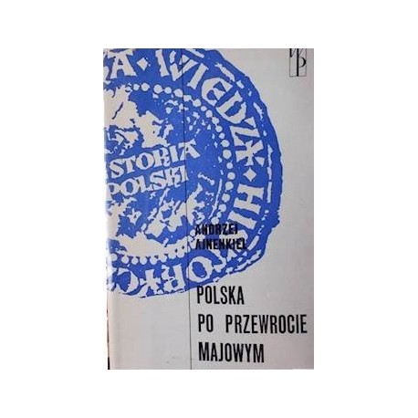 Polska po przewrocie majowym Zarys dziejów politycznych Polski 1926-1939 Andrzej Ajnenkiel