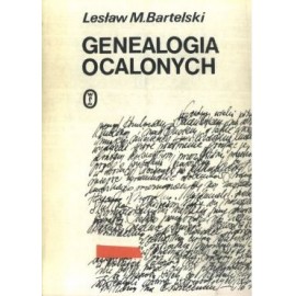 Genealogia ocalonych Szkice w latach 1939-1944 Lesław M. Bartelski