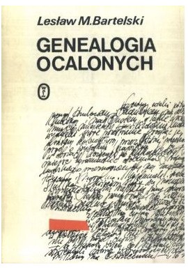 Genealogia ocalonych Szkice w latach 1939-1944 Lesław M. Bartelski