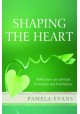 Shaping the heart. Reflections on spiritual formation and fruitfulness Pamela Evans