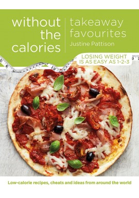 Without the Calories. Takeaway Favourities Justine Pattison