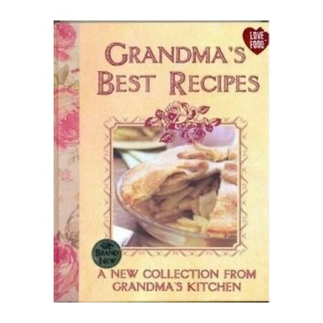 Grandma's Best Recipes. A new Collection from Granma's Kitchen Beverly LeBlanc