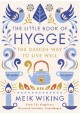 The Little Book of HYGGE. The Danish way to Live Well Meik Wiking