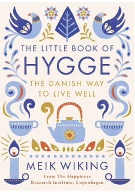 The Little Book of HYGGE. The Danish way to Live Well Meik Wiking