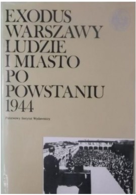 Exodus Warszawy ludzie i miasto po powstaniu 1944 Tom 2 M. Berezowska, E. Borecka, K. Dunin-Wąsowicz i in. (wybór i oprac.)