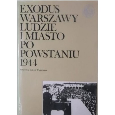 Exodus Warszawy ludzie i miasto po powstaniu 1944 Tom 2 M. Berezowska, E. Borecka, K. Dunin-Wąsowicz i in. (wybór i oprac.)