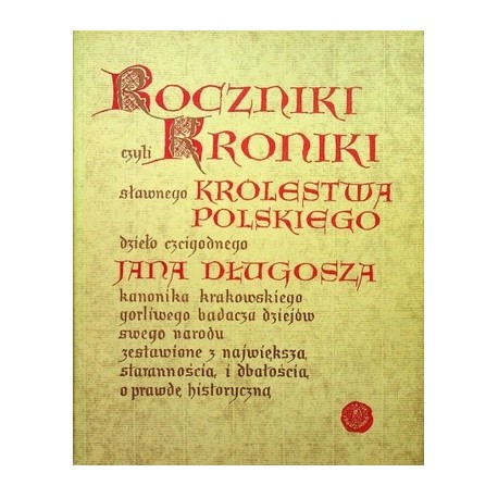 Roczniki czyli kroniki sławnego Królestwa Polskiego Księga Dziesiąta 1370-1405 Jan Długosz