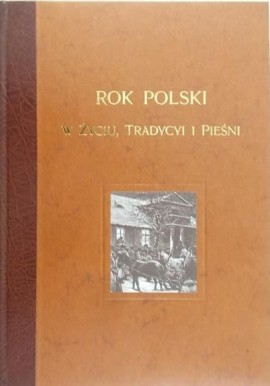 Rok Polski w życiu, tradycji i pieśni Zygmunt Gloger (reprint)