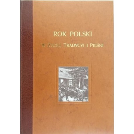 Rok Polski w życiu, tradycji i pieśni Zygmunt Gloger (reprint)