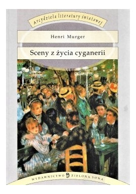 Sceny z życia cyganerii Henri Murger Seria Arcydzieła literatury światowej