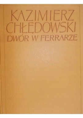 Dwór w Ferrarze Kazimierz Chłędowski