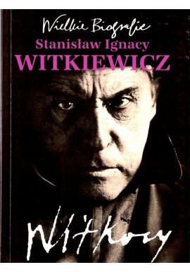 Wielkie Biografie Stanisław Ignacy Witkiewicz Witkacy Katarzyna Stachowicz