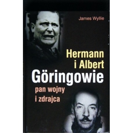 Hermann i albert Goringowie pan wojny i zdrajca James Wyllie