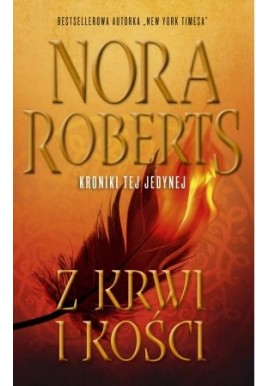 Z krwi i kości "Kroniki tej jedynej" Nora Roberts