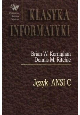 Język ANSI C Brian W. Kernighan, Dennis M. Ritchie Seria Klasyka Informatyki